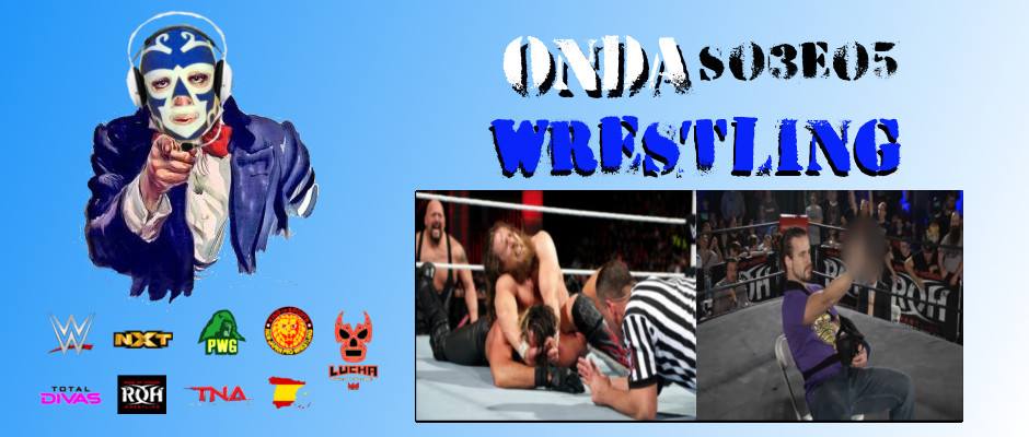 Onda Wrestling S03E05: Si no lo comentamos no vale la&nbsp;pena.